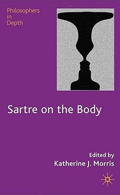 Sartre on the Body by Morris, K.