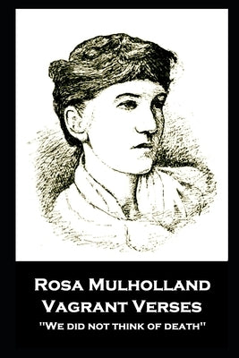 Rosa Mulholland - Vagrant Verses: We did not think of death'' by Mulholland, Rosa