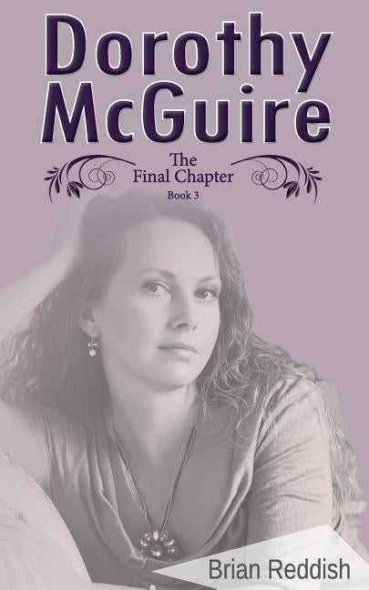 Dorothy McGuire: The Final Chapter by Reddish, Brian