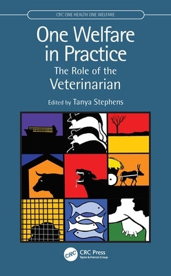 One Welfare in Practice: The Role of the Veterinarian by Stephens, Tanya