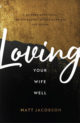 Loving Your Wife Well by Jacobson, Matt