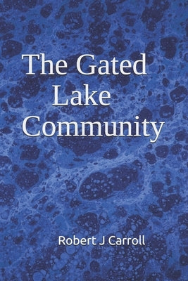 The Gated Lake Community by Carroll, Robert J.