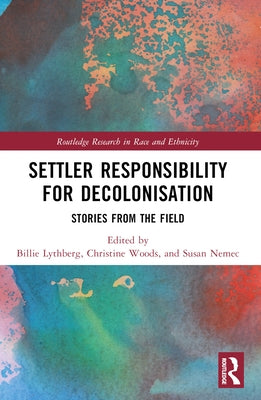 Settler Responsibility for Decolonisation: Stories from the Field by Lythberg, Billie