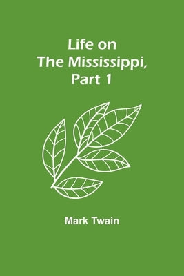 Life on the Mississippi, Part 1 by Twain, Mark