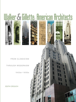 Walker & Gillette, American Architects: From Classicism Through Modernism (1900s - 1950s) by Crouch, Edith