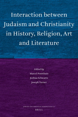 Interaction between Judaism and Christianity in History, Religion, Art and Literature by Poorthuis, Marcel