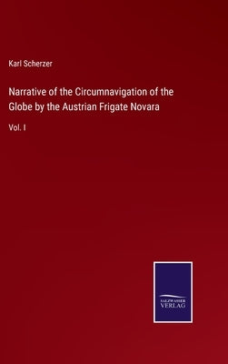 Narrative of the Circumnavigation of the Globe by the Austrian Frigate Novara: Vol. I by Scherzer, Karl