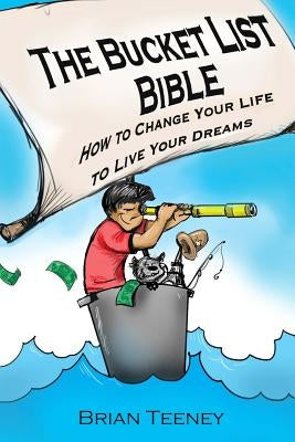 The Bucket List Bible: How to Change Your Life to Live Your Dreams by Sylvester, Kevin