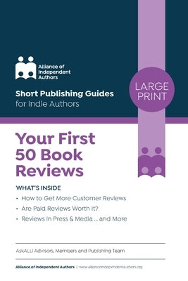 Your First 50 Book Reviews: ALLi's Guide to Getting More Reader Reviews by Ross, Orna
