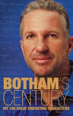 Botham's Century: My 100 great cricketing characters by Botham, Ian