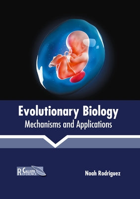 Evolutionary Biology: Mechanisms and Applications by Rodriguez, Noah