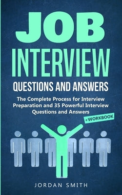 Job Interview Questions and Answers: The Complete Process for Interview Preparation! Speaking Skills and Body Language for Winning Interview + 35 Powe by Smith, Jordan