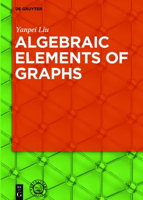 Algebraic Elements of Graphs by Liu, Yanpei