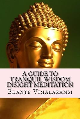 A Guide to Tranquil Wisdom Insight Meditation (T.W.I.M.): Attaining Nibbana from the Earliest Buddhist Teachings with 'Mindfulness' of Lovingkindness' by Johnson, David C.