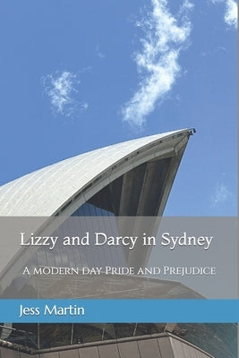 Lizzy and Darcy in Sydney: A modern day Pride and Prejudice by Martin, Jess