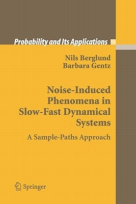 Noise-Induced Phenomena in Slow-Fast Dynamical Systems: A Sample-Paths Approach by Berglund, Nils