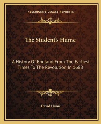 The Student's Hume: A History Of England From The Earliest Times To The Revolution In 1688 by Hume, David