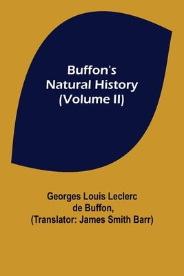 Buffon's Natural History (Volume II) by Louis Leclerc De Buffon, Georges