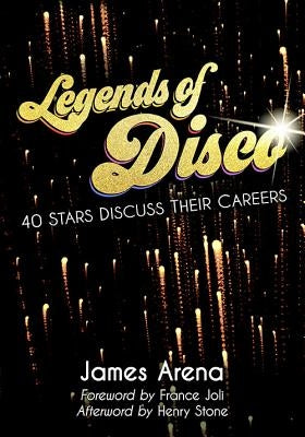 Legends of Disco: Forty Stars Discuss Their Careers by Arena, James