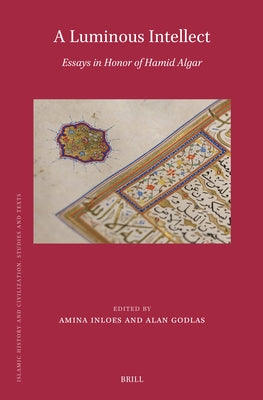 A Luminous Intellect: Essays in Honor of Hamid Algar by Inloes, Amina