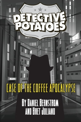 Detective Potatoes: Case of the Coffee Apocalypse by Bernstrom, Daniel R.