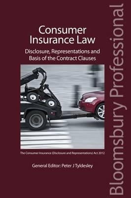 Consumer Insurance Law: Disclosure, Representations and Basis of the Contract Clauses by Tyldesley, Peter J.