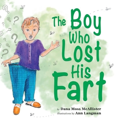 The Boy Who Lost His Fart by Moss McAllister, Dana