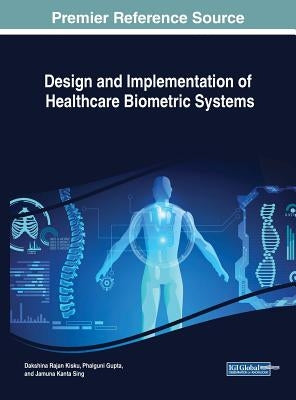 Design and Implementation of Healthcare Biometric Systems by Kisku, Dakshina Ranjan