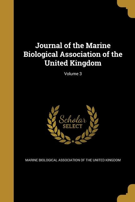Journal of the Marine Biological Association of the United Kingdom; Volume 3 by Marine Biological Association of the Uni