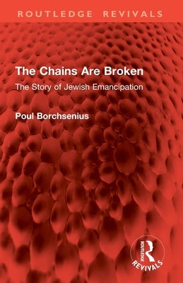 The Chains Are Broken: The Story of Jewish Emancipation by Borchsenius, Poul