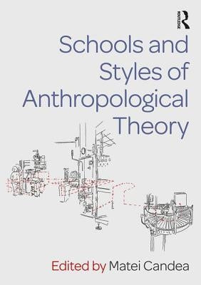 Schools and Styles of Anthropological Theory by Candea, Matei