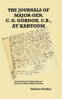 The Journals of Major-Gen. C. G. Gordon, C.B., At Kartoum by Gordon, Charles George