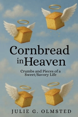 Cornbread in Heaven by Olmsted, Julie G.