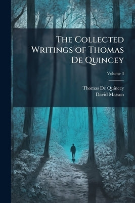 The Collected Writings of Thomas De Quincey; Volume 3 by de Quincey, Thomas