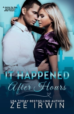 It Happened After Hours: A Nanny and CEO Surprise Baby Marriage of Convenience Romance by Irwin, Zee
