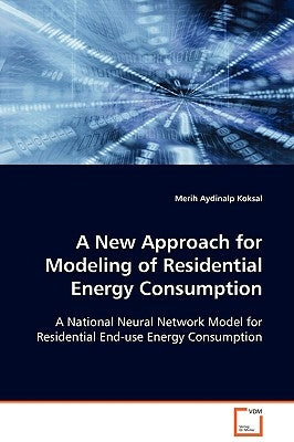 A New Approach for Modeling of Residential Energy Consumption by Aydinalp Koksal, Merih