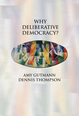 Why Deliberative Democracy? by Gutmann, Amy
