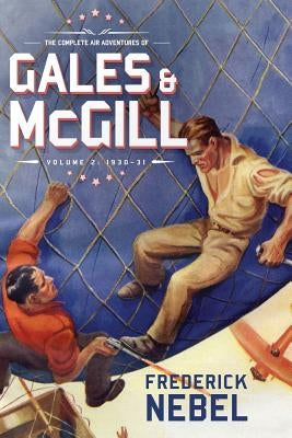 The Complete Air Adventures of Gales & McGill, Volume 2: 1930-31 by Nebel, Frederick