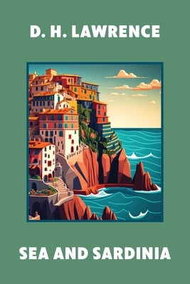 Sea and Sardinia (Warbler Classics Annotated Edition) by Lawrence, D. H.