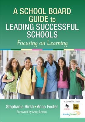 A School Board Guide to Leading Successful Schools: Focusing on Learning by Hirsh, Stephanie