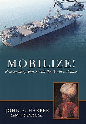 Mobilize!: Reassembling Forces with the World in Chaos by Harper, John a.