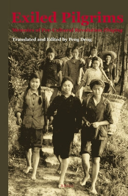 Exiled Pilgrims: Memoirs of Pre-Cultural Revolution Zhiqing by Deng, Peng