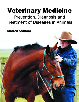 Veterinary Medicine: Prevention, Diagnosis and Treatment of Diseases in Animals by Santoro, Andrea