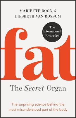 Fat: The Secret Organ: The Surprising Science Behind the Most Misunderstood Part of the Body by Boon, Mariette