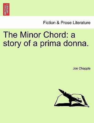 The Minor Chord: A Story of a Prima Donna. by Chapple, Joe