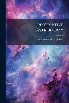 Descriptive Astronomy by Chambers, George Frederick