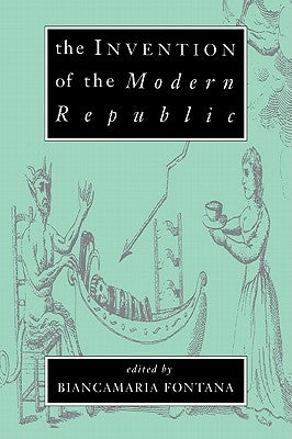 The Invention of the Modern Republic by Fontana, Biancamaria