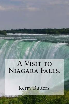 A Visit to Niagara Falls. by Butters, Kerry