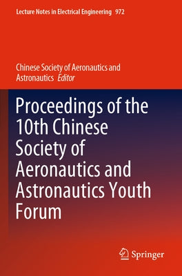 Proceedings of the 10th Chinese Society of Aeronautics and Astronautics Youth Forum by Chinese Society of Aeronautics and Astro