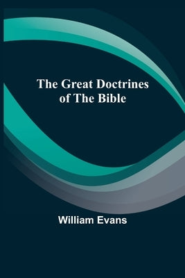 The Great Doctrines of the Bible by Evans, William